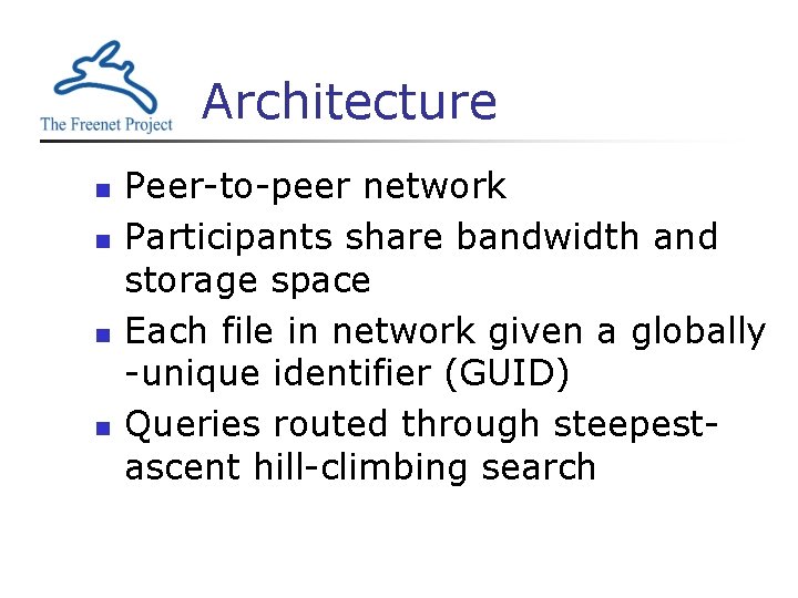 Architecture n n Peer-to-peer network Participants share bandwidth and storage space Each file in