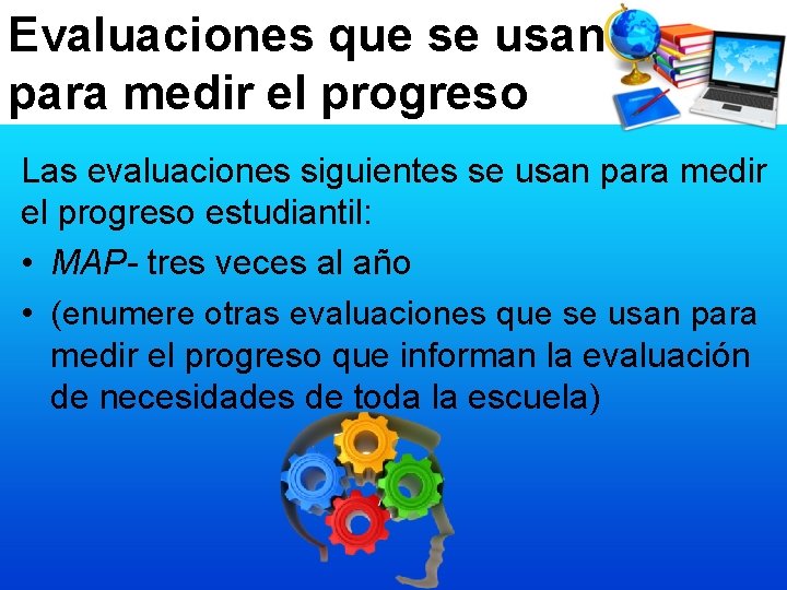 Evaluaciones que se usan para medir el progreso Las evaluaciones siguientes se usan para