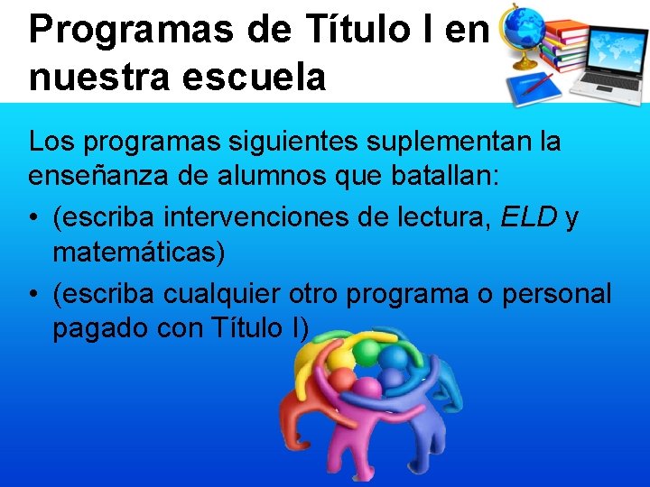 Programas de Título I en nuestra escuela Los programas siguientes suplementan la enseñanza de