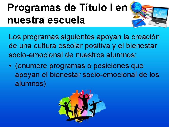 Programas de Título I en nuestra escuela Los programas siguientes apoyan la creación de