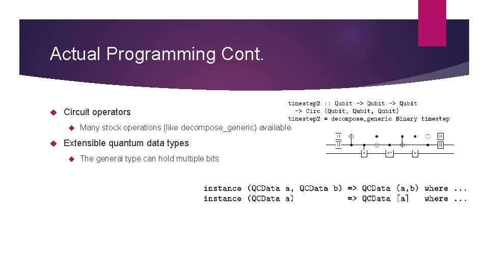 Actual Programming Cont. Circuit operators Many stock operations (like decompose_generic) available Extensible quantum data