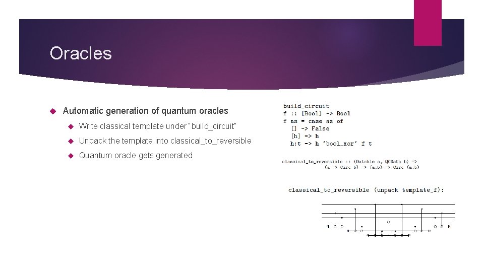 Oracles Automatic generation of quantum oracles Write classical template under “build_circuit” Unpack the template