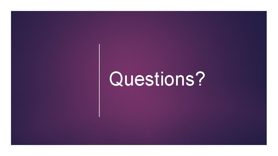 Questions? 