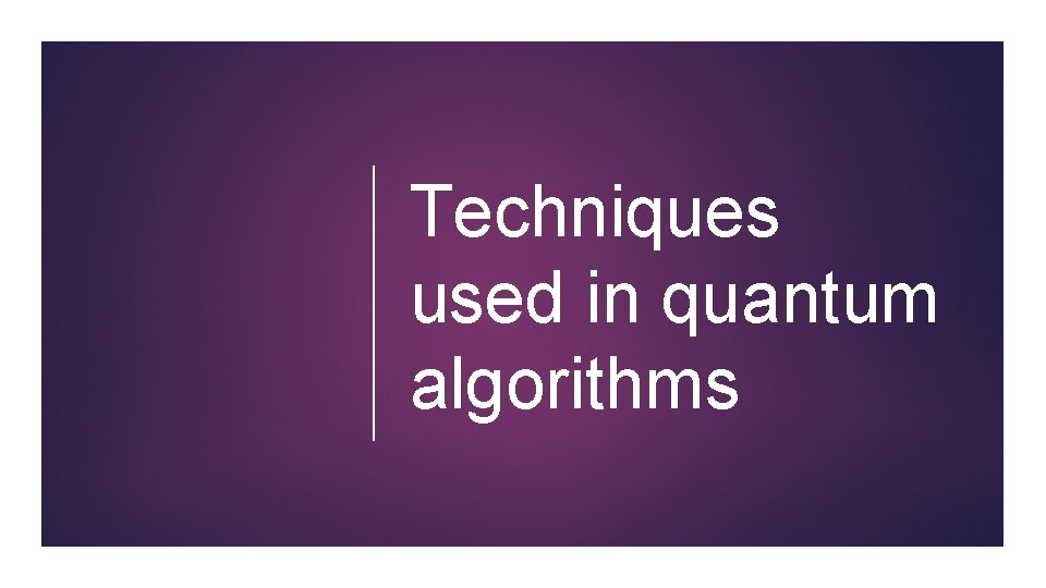 Techniques used in quantum algorithms 