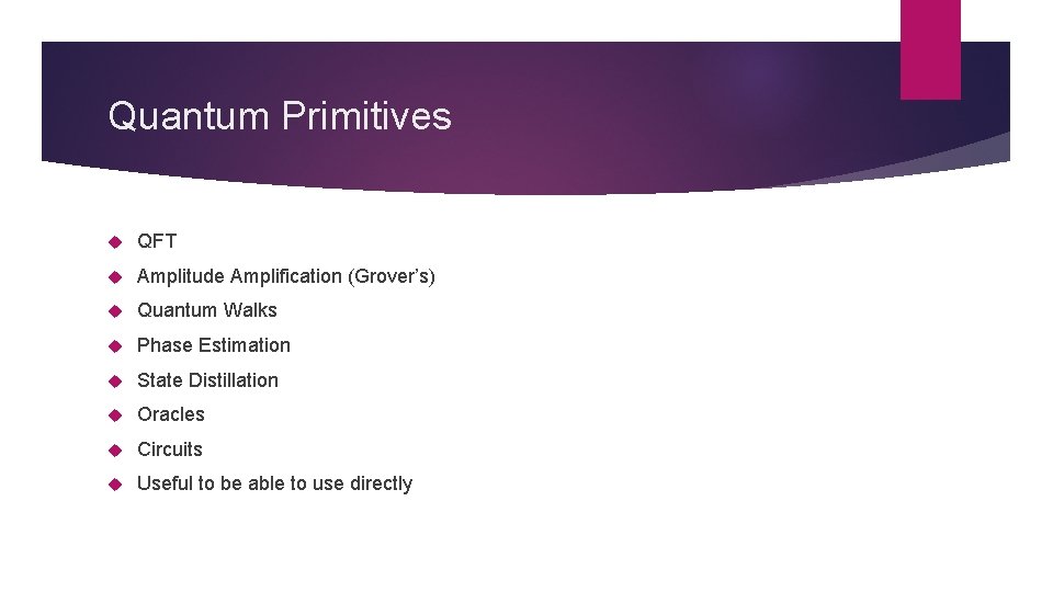 Quantum Primitives QFT Amplitude Amplification (Grover’s) Quantum Walks Phase Estimation State Distillation Oracles Circuits