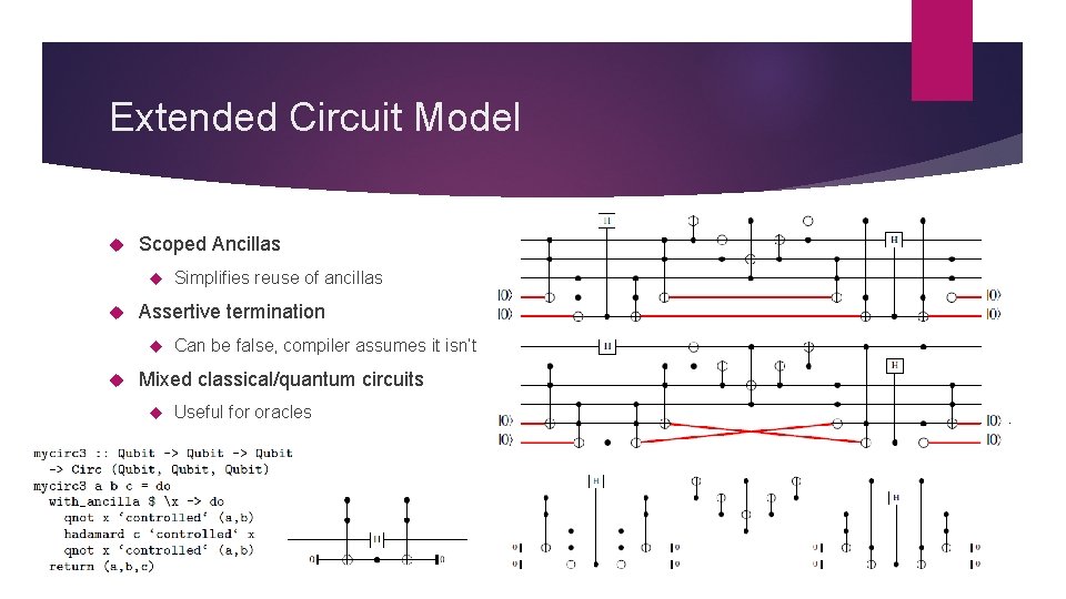 Extended Circuit Model Scoped Ancillas Assertive termination Simplifies reuse of ancillas Can be false,