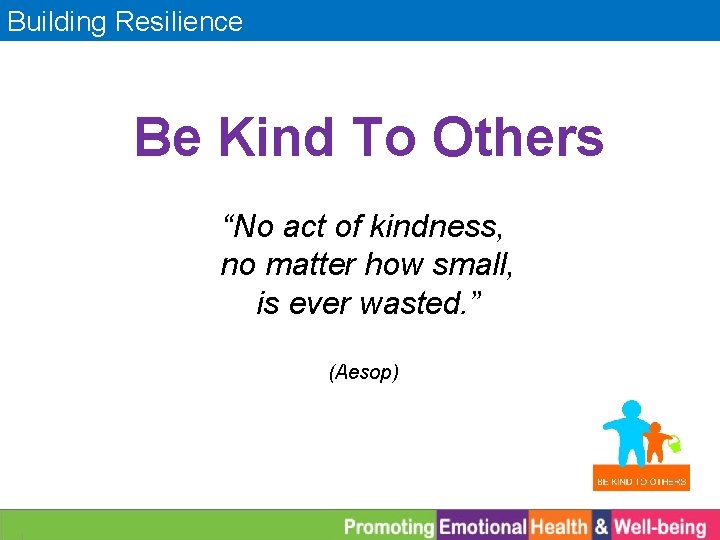 Building Resilience Be Kind To Others “No act of kindness, no matter how small,