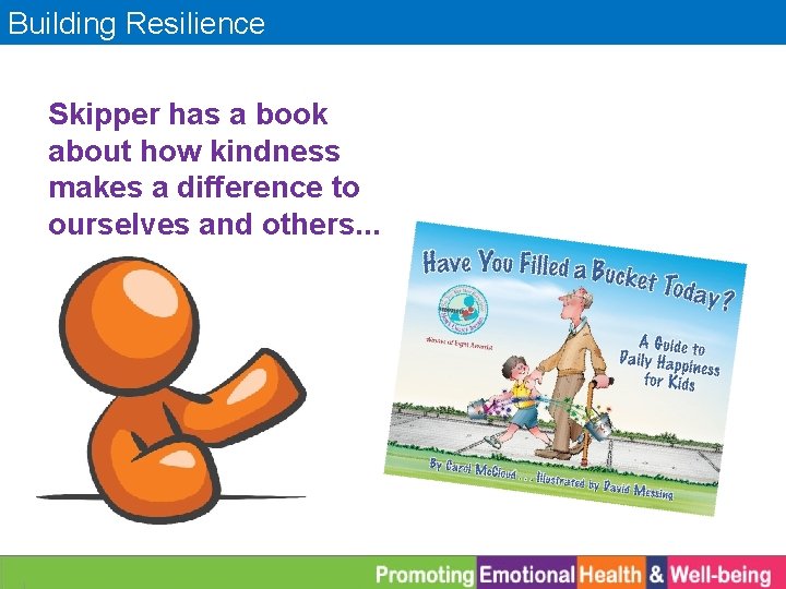 Building Resilience Skipper has a book about how kindness makes a difference to ourselves