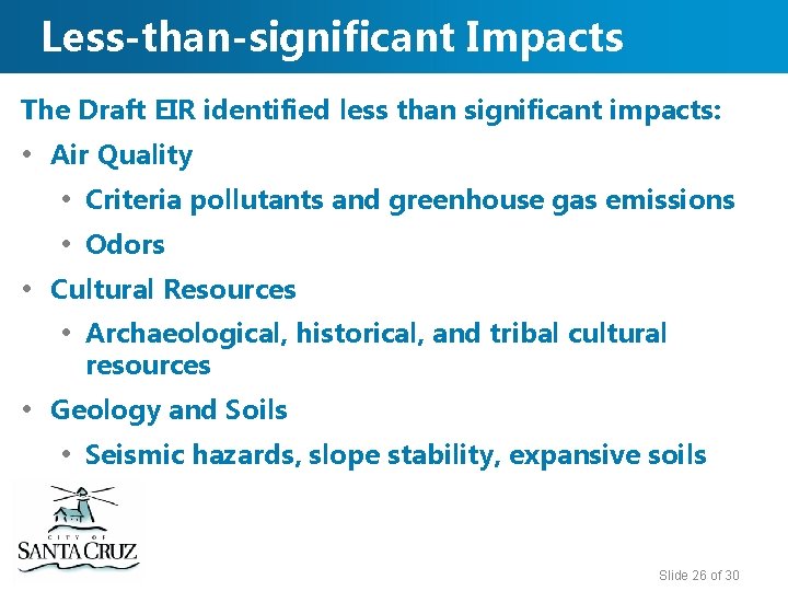 Less-than-significant Impacts The Draft EIR identified less than significant impacts: • Air Quality •