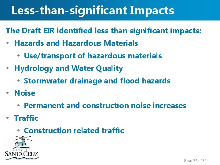 Less-than-significant Impacts The Draft EIR identified less than significant impacts: • Hazards and Hazardous
