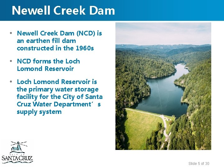 Newell Creek Dam • Newell Creek Dam (NCD) is an earthen fill dam constructed