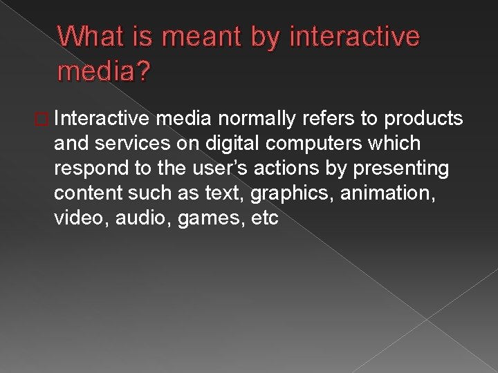 What is meant by interactive media? � Interactive media normally refers to products and