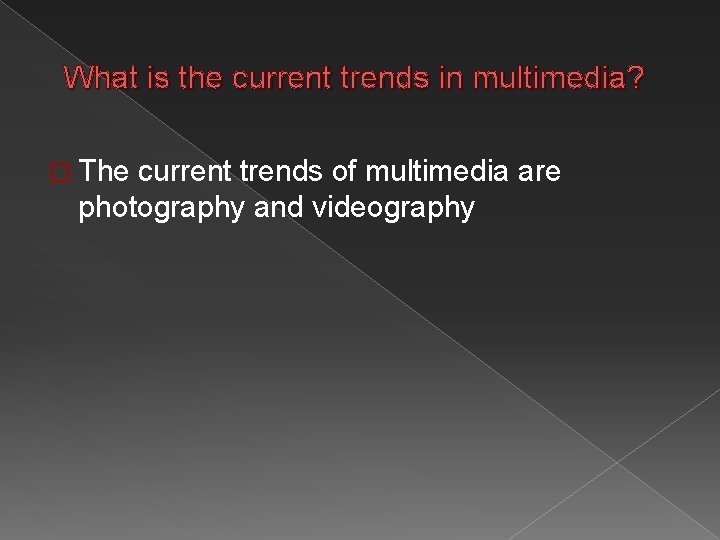 What is the current trends in multimedia? � The current trends of multimedia are