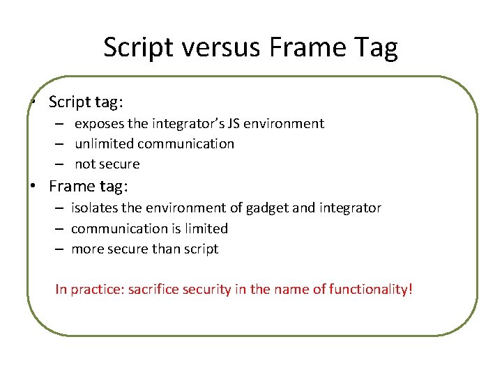 Script versus Frame Tag • Script tag: – exposes the integrator’s JS environment –