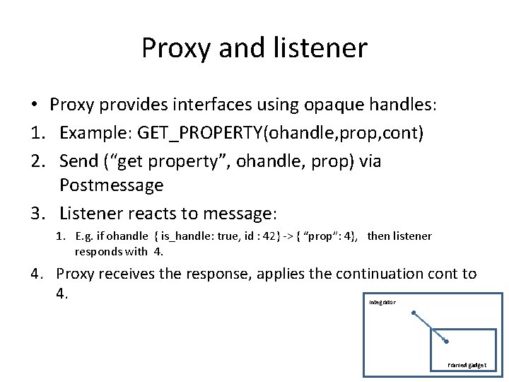 Proxy and listener • Proxy provides interfaces using opaque handles: 1. Example: GET_PROPERTY(ohandle, prop,