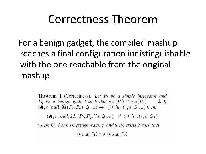 Correctness Theorem For a benign gadget, the compiled mashup reaches a final configuration indistinguishable