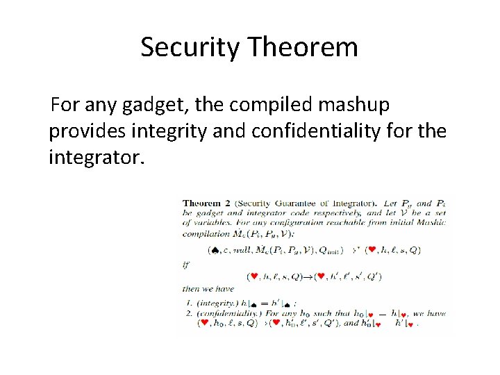 Security Theorem For any gadget, the compiled mashup provides integrity and confidentiality for the