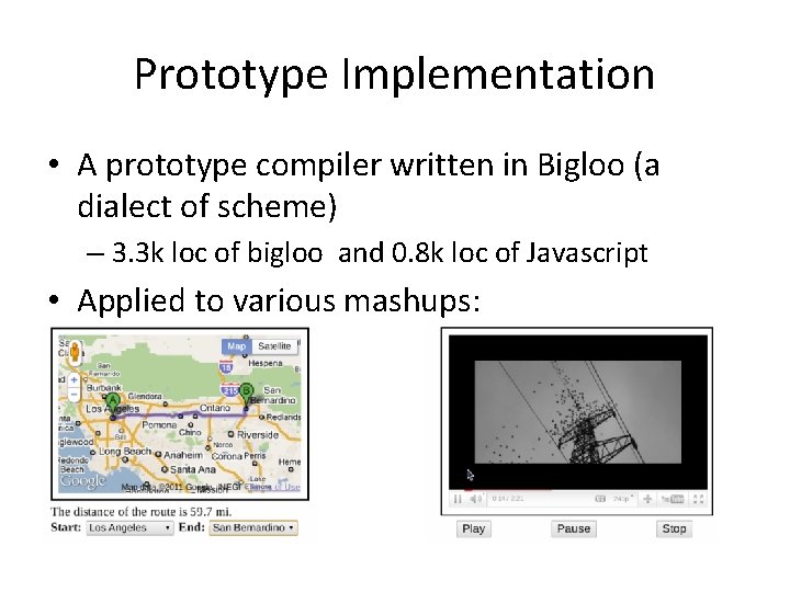 Prototype Implementation • A prototype compiler written in Bigloo (a dialect of scheme) –