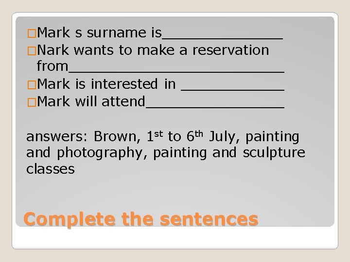 �Mark s surname is_______ �Nark wants to make a reservation from_____________ �Mark is interested