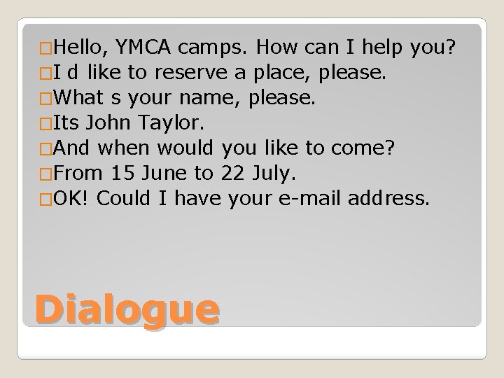�Hello, YMCA camps. How can I help you? �I d like to reserve a