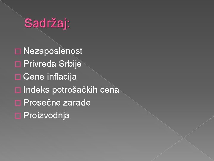 Sadržaj: � Nezaposlenost � Privreda Srbije � Cene inflacija � Indeks potrošačkih cena �