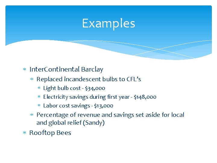 Examples Inter. Continental Barclay Replaced incandescent bulbs to CFL’s Light bulb cost - $34,