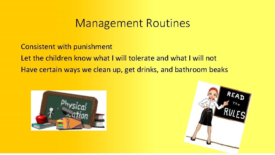 Management Routines Consistent with punishment Let the children know what I will tolerate and