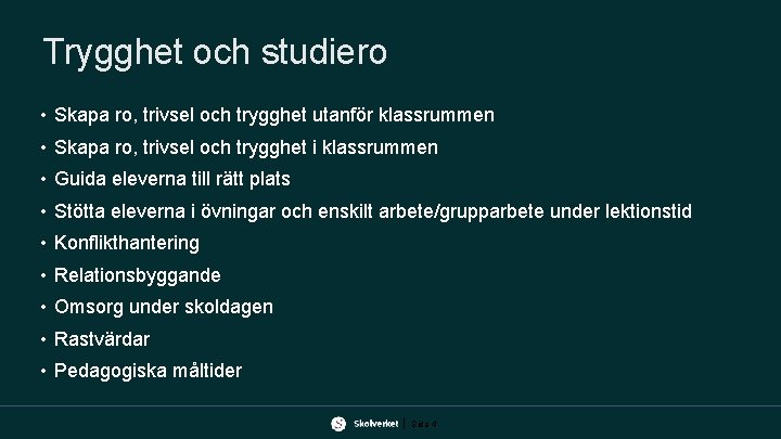 Trygghet och studiero • Skapa ro, trivsel och trygghet utanför klassrummen • Skapa ro,