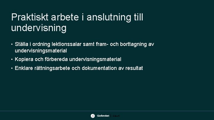 Praktiskt arbete i anslutning till undervisning • Ställa i ordning lektionssalar samt fram- och