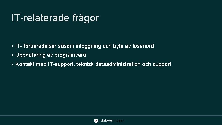 IT-relaterade frågor • IT- förberedelser såsom inloggning och byte av lösenord • Uppdatering av