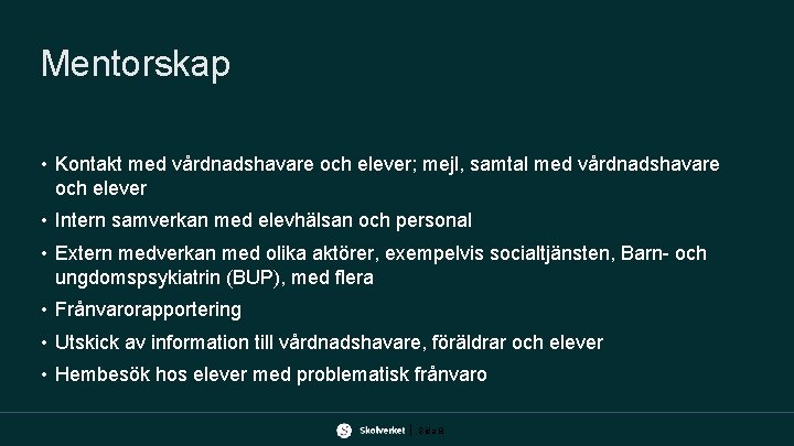 Mentorskap • Kontakt med vårdnadshavare och elever; mejl, samtal med vårdnadshavare och elever •