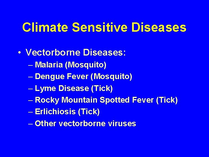 Climate Sensitive Diseases • Vectorborne Diseases: – Malaria (Mosquito) – Dengue Fever (Mosquito) –