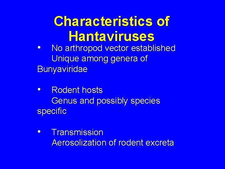 Characteristics of Hantaviruses • No arthropod vector established Unique among genera of Bunyaviridae •