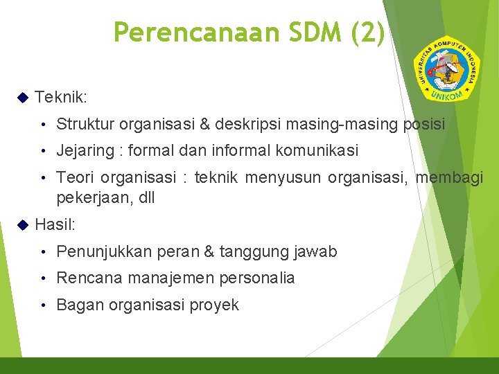 Perencanaan SDM (2) 12 Teknik: • Struktur organisasi & deskripsi masing-masing posisi • Jejaring