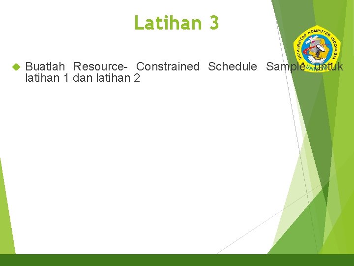 Latihan 3 26 Buatlah Resource- Constrained Schedule Sample untuk latihan 1 dan latihan 2