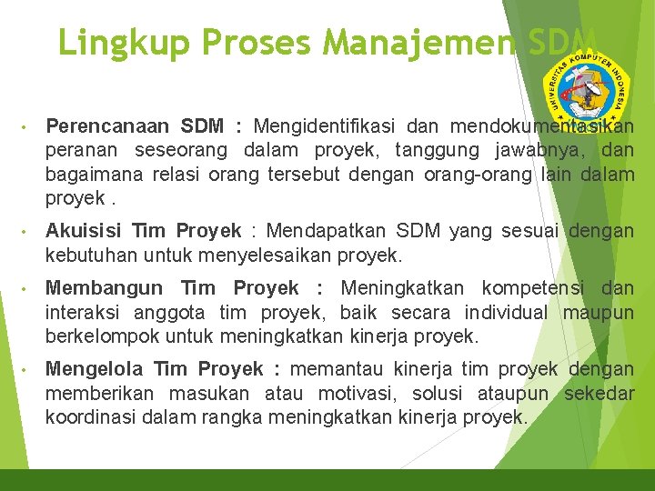 Lingkup Proses Manajemen SDM 3 • Perencanaan SDM : Mengidentifikasi dan mendokumentasikan peranan seseorang