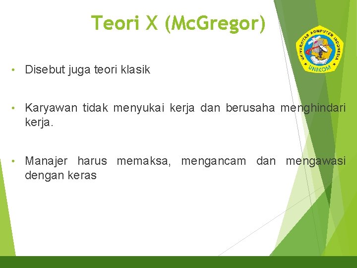 Teori X (Mc. Gregor) 9 • Disebut juga teori klasik • Karyawan tidak menyukai