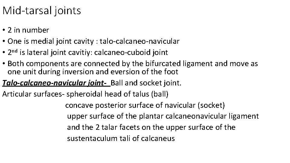 Mid-tarsal joints • 2 in number • One is medial joint cavity : talo-calcaneo-navicular