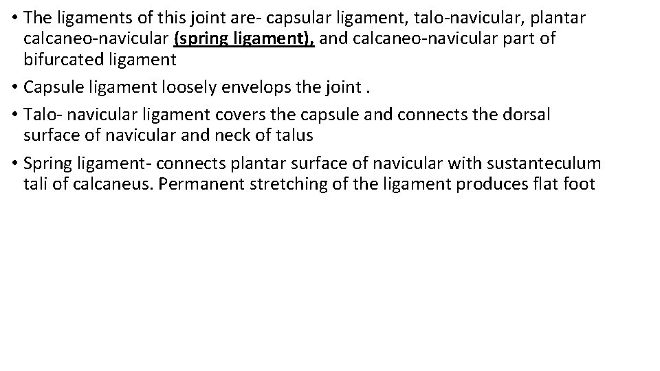  • The ligaments of this joint are- capsular ligament, talo-navicular, plantar calcaneo-navicular (spring