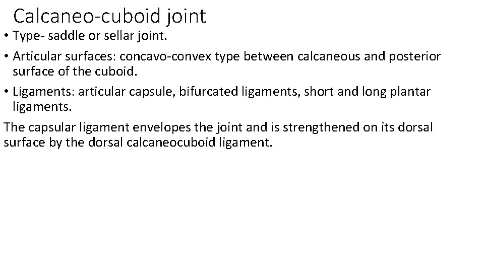 Calcaneo-cuboid joint • Type- saddle or sellar joint. • Articular surfaces: concavo-convex type between