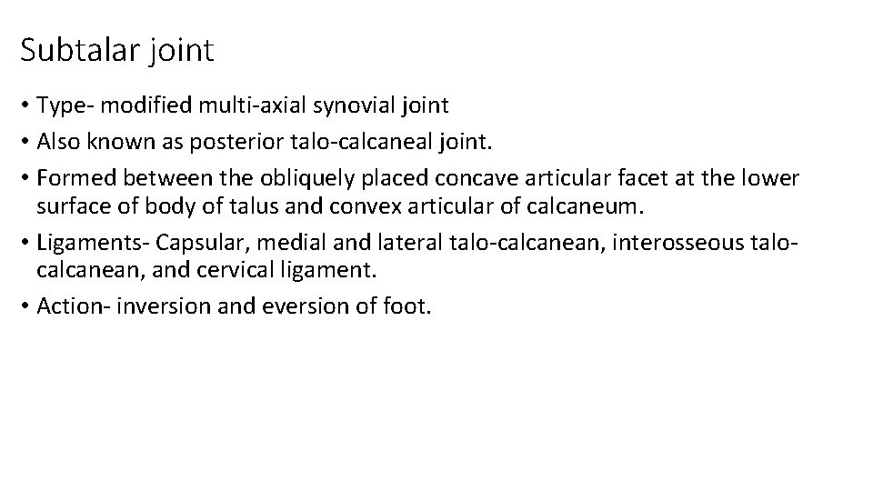 Subtalar joint • Type- modified multi-axial synovial joint • Also known as posterior talo-calcaneal