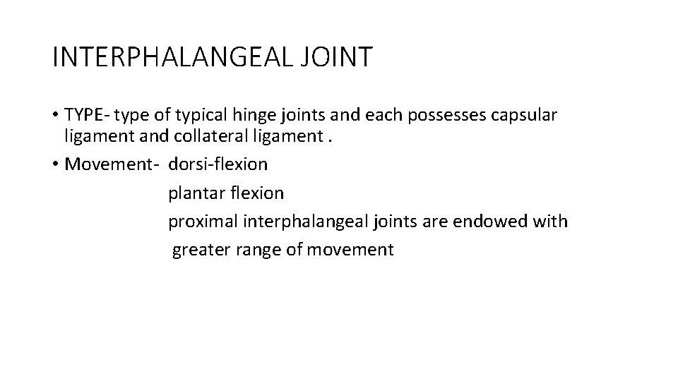 INTERPHALANGEAL JOINT • TYPE- type of typical hinge joints and each possesses capsular ligament