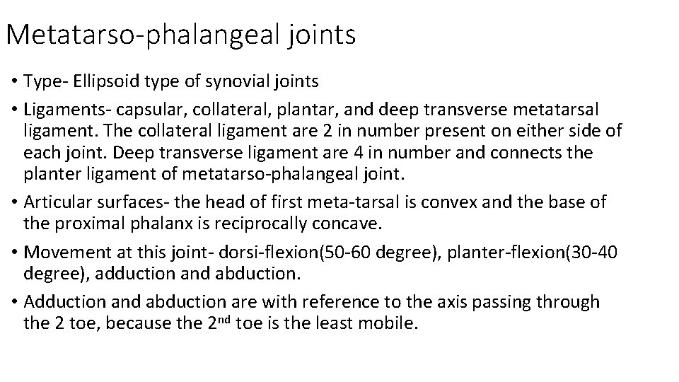 Metatarso-phalangeal joints • Type- Ellipsoid type of synovial joints • Ligaments- capsular, collateral, plantar,