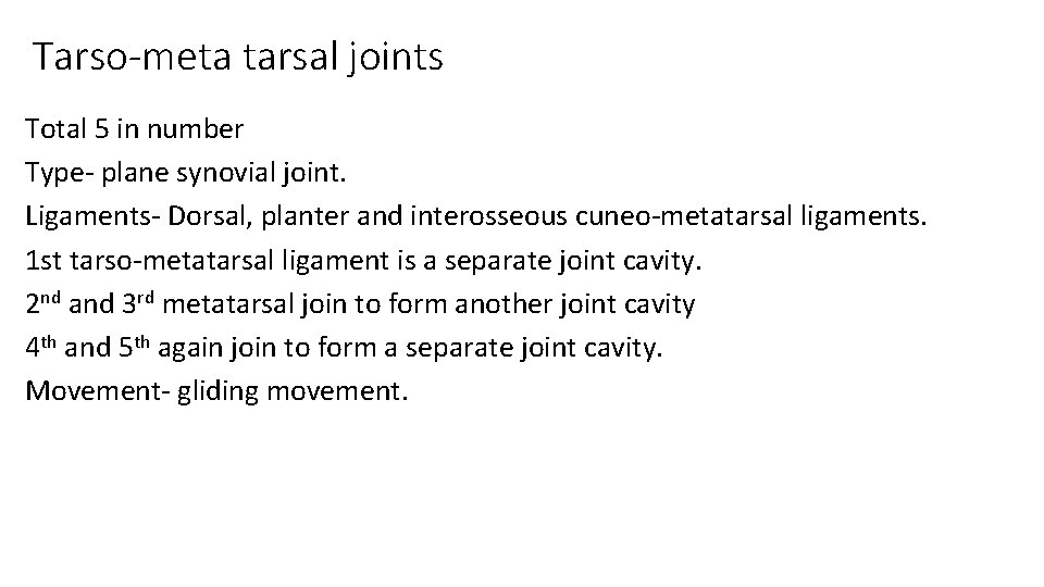 Tarso-meta tarsal joints Total 5 in number Type- plane synovial joint. Ligaments- Dorsal, planter