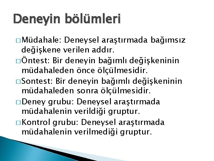 Deneyin bölümleri � Müdahale: Deneysel araştırmada bağımsız değişkene verilen addır. � Öntest: Bir deneyin