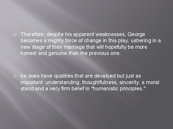 � Therefore, despite his apparent weaknesses, George becomes a mighty force of change in