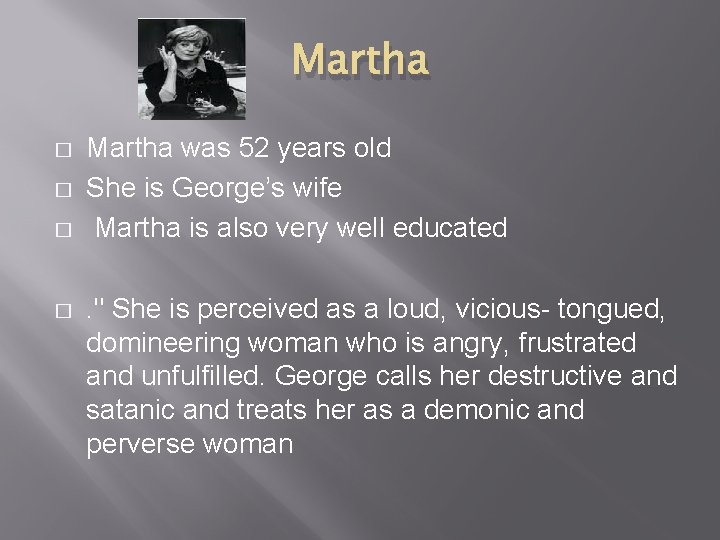 Martha � � Martha was 52 years old She is George’s wife Martha is