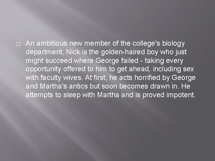 � An ambitious new member of the college's biology department, Nick is the golden