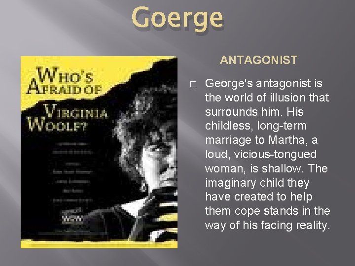 Goerge ANTAGONIST � George's antagonist is the world of illusion that surrounds him. His