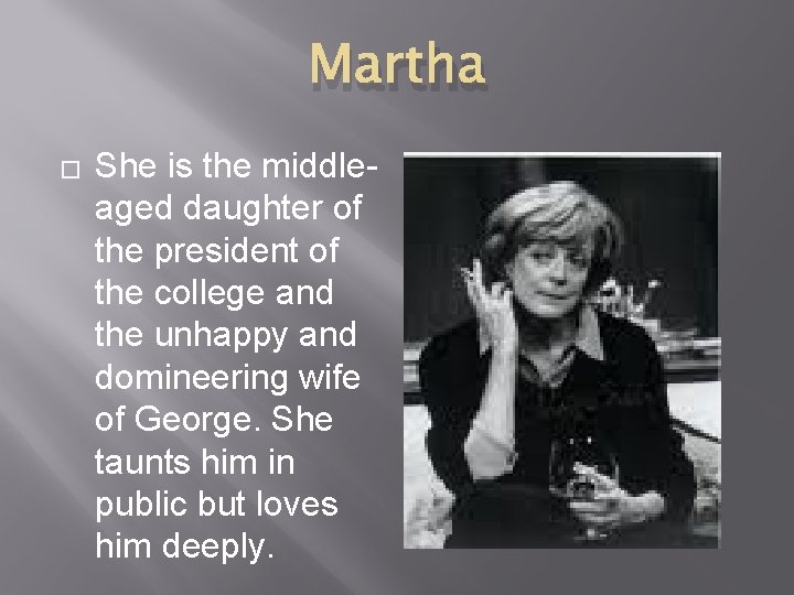 Martha � She is the middle aged daughter of the president of the college